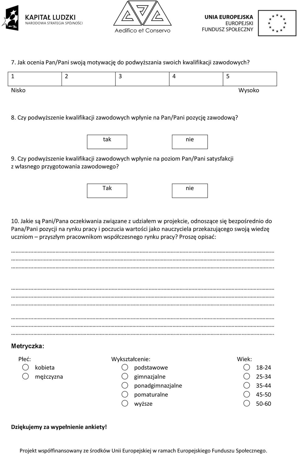 Jakie są Pani/Pana oczekiwania związane z udziałem w projekcie, odnoszące się bezpośrednio do Pana/Pani pozycji na rynku pracy i poczucia wartości jako nauczyciela przekazującego