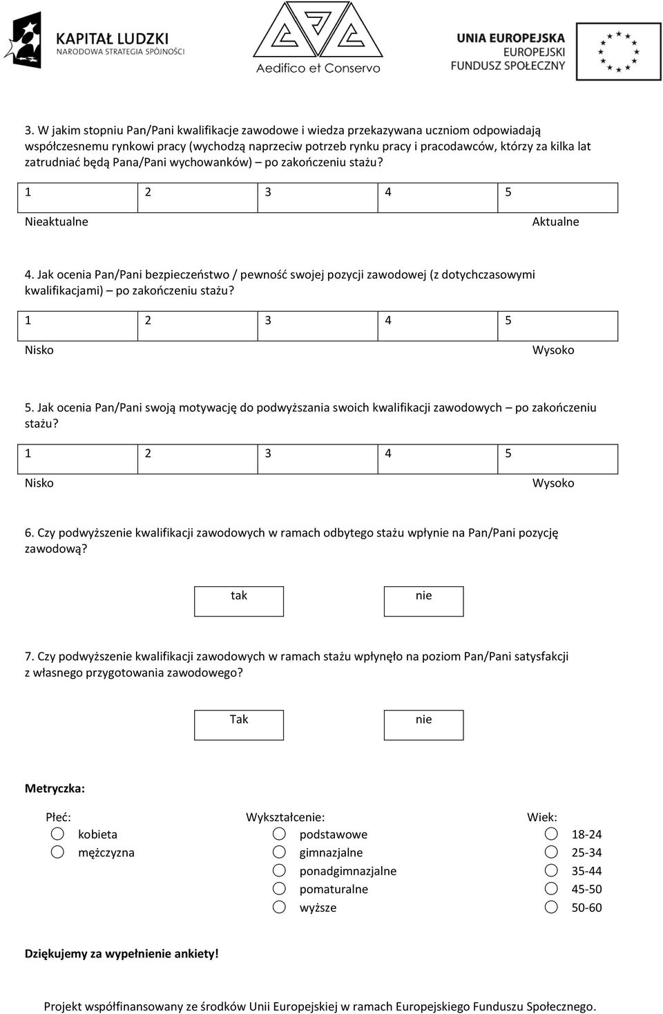 Jak ocenia Pan/Pani swoją motywację do podwyższania swoich kwalifikacji zawodowych po zakończeniu stażu? 6.