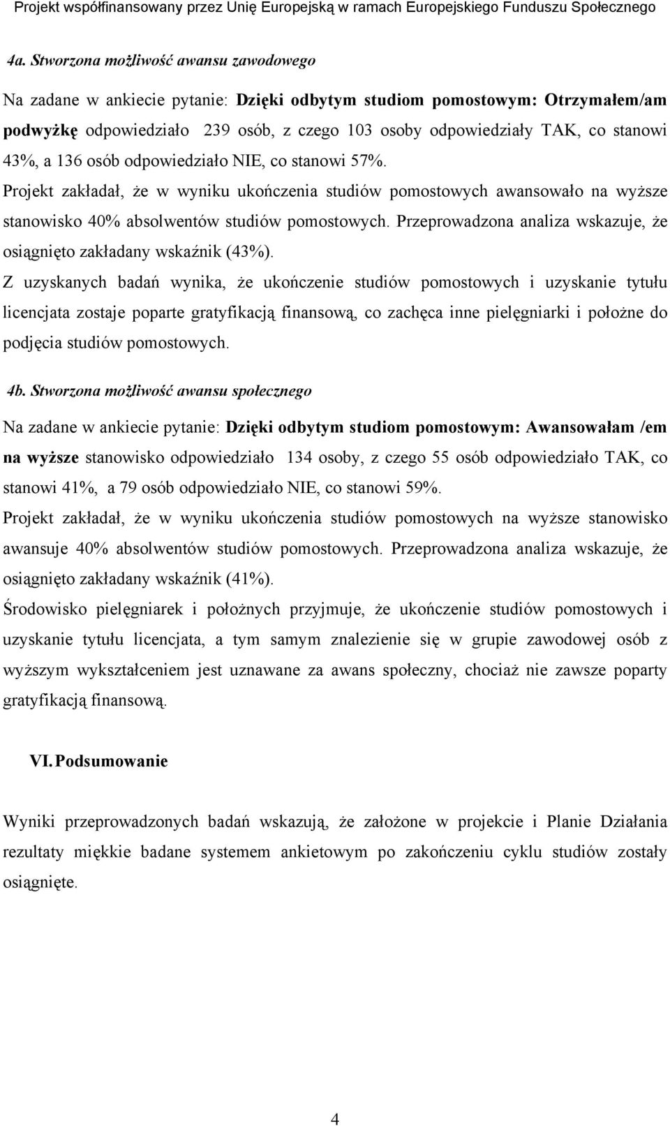 Przeprowadzona analiza wskazuje, że osiągnięto zakładany wskaźnik (43%).