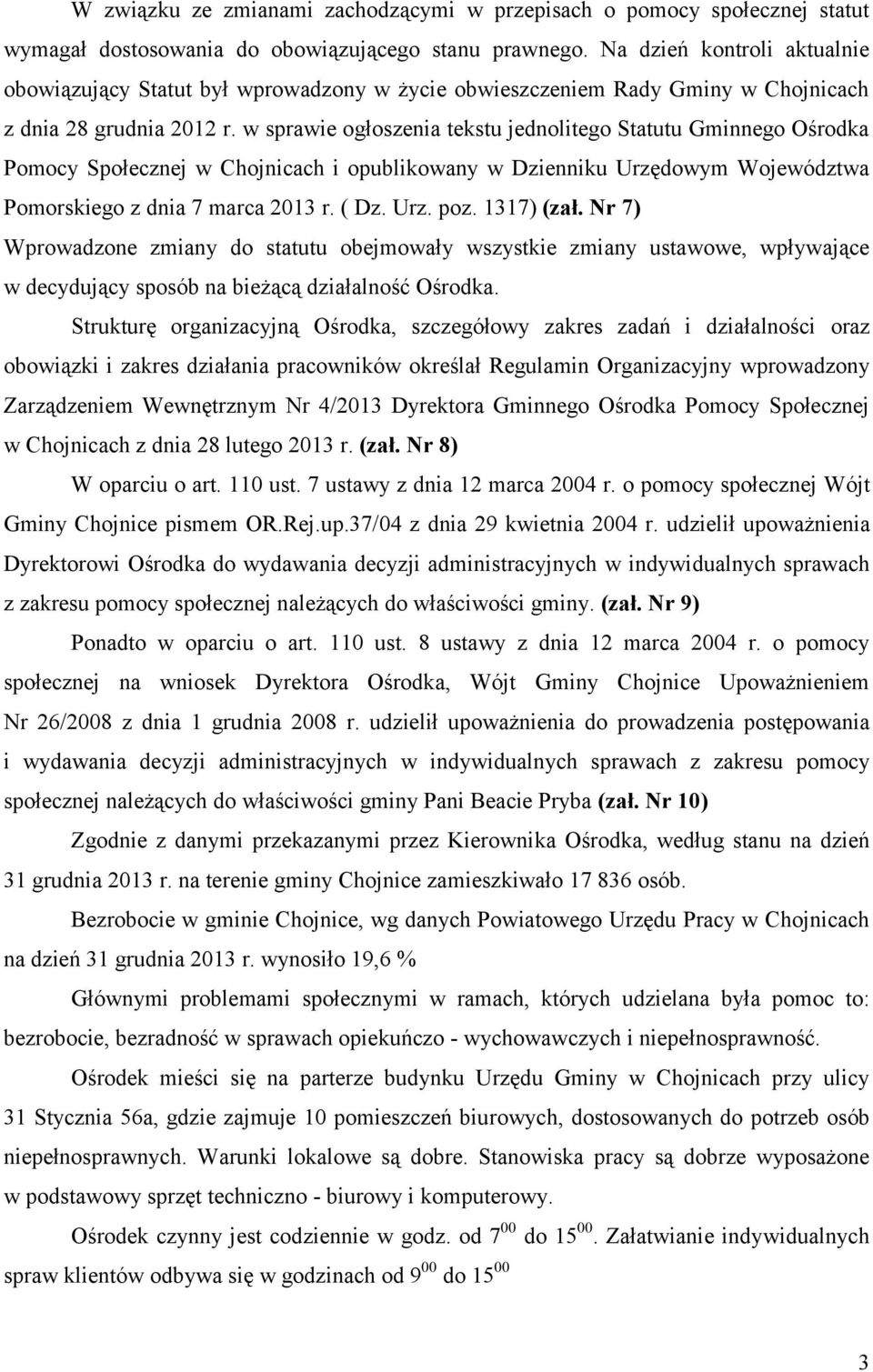 w sprawie ogłoszenia tekstu jednolitego Statutu Gminnego Ośrodka Pomocy Społecznej w Chojnicach i opublikowany w Dzienniku Urzędowym Województwa Pomorskiego z dnia 7 marca 2013 r. ( Dz. Urz. poz.