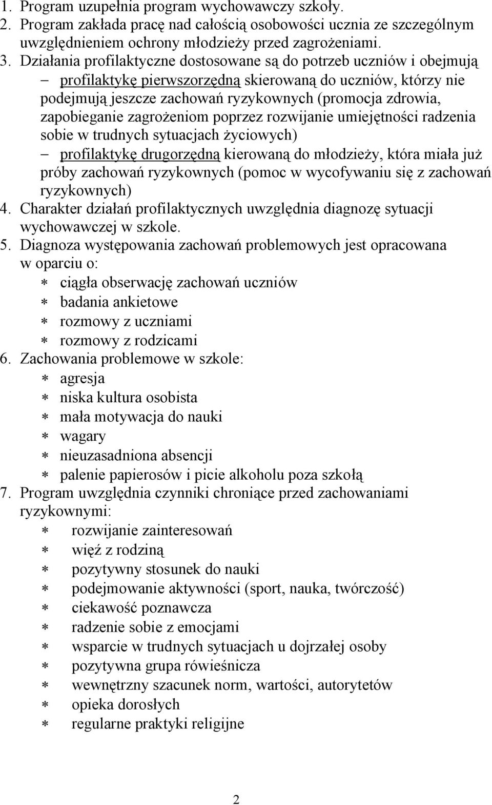 zapobieganie zagrożeniom poprzez rozwijanie umiejętności radzenia sobie w trudnych sytuacjach życiowych) - profilaktykę drugorzędną kierowaną do młodzieży, która miała już próby zachowań ryzykownych