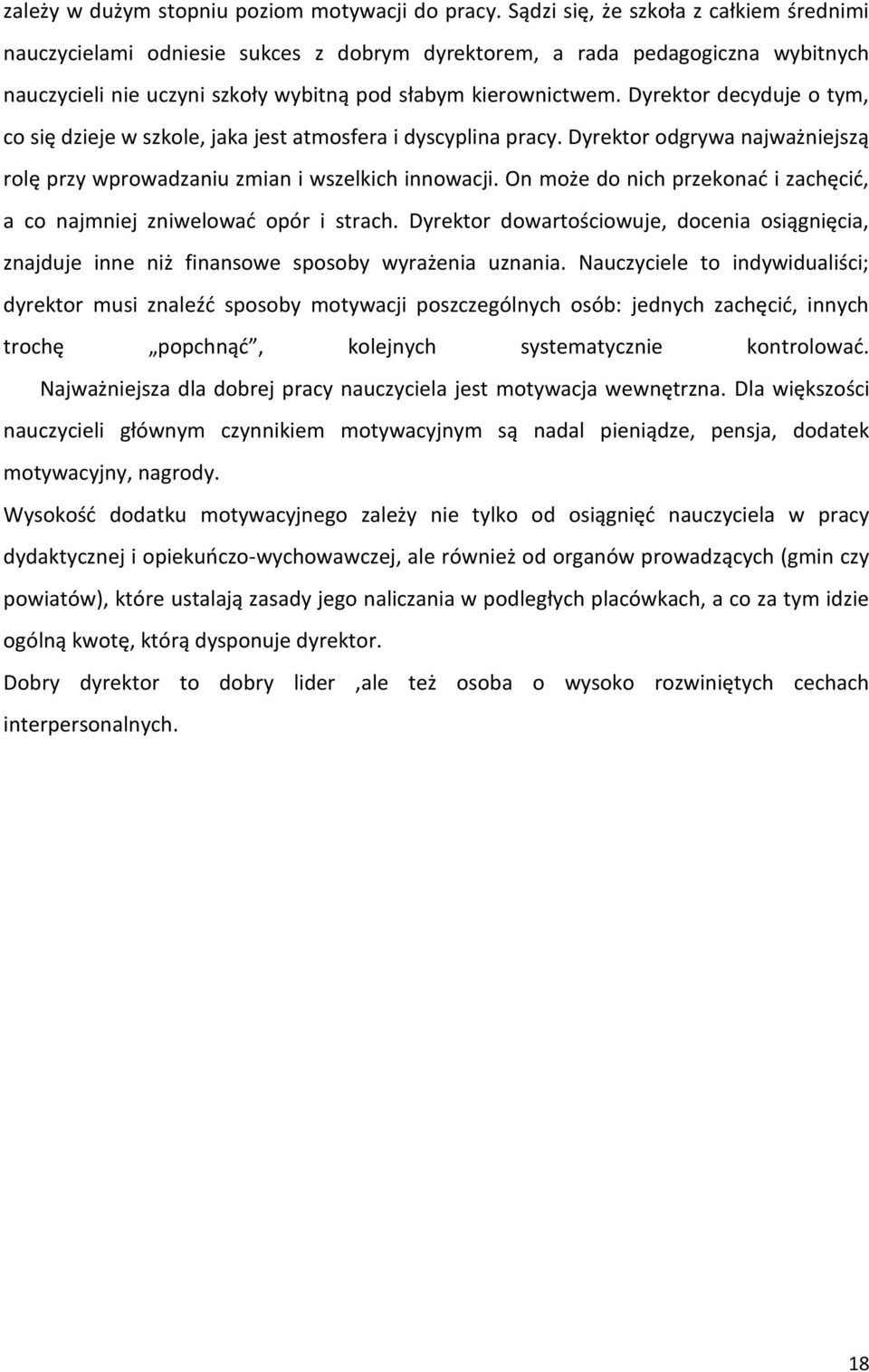 Dyrektor decyduje o tym, co się dzieje w szkole, jaka jest atmosfera i dyscyplina pracy. Dyrektor odgrywa najważniejszą rolę przy wprowadzaniu zmian i wszelkich innowacji.