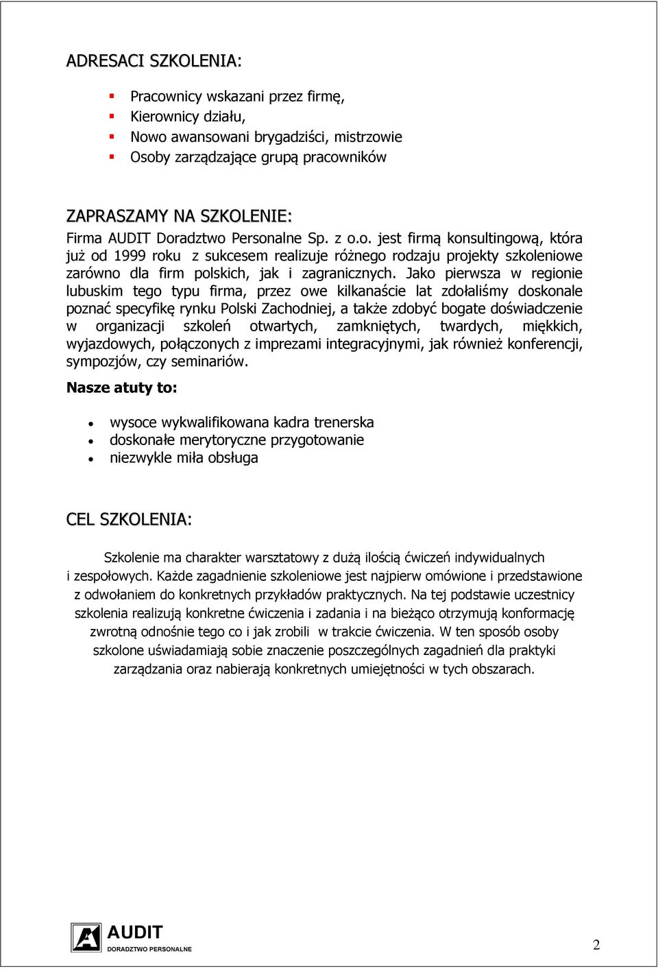 Jako pierwsza w regionie lubuskim tego typu firma, przez owe kilkanaście lat zdołaliśmy doskonale poznać specyfikę rynku Polski Zachodniej, a także zdobyć bogate doświadczenie w organizacji szkoleń