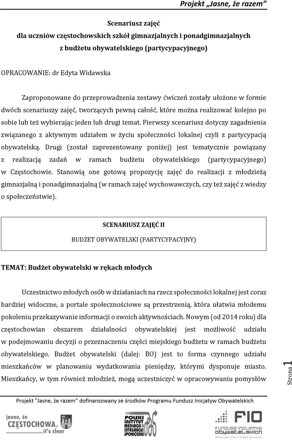 Pierwszy scenariusz dotyczy zagadnienia związanego z aktywnym udziałem w życiu społeczności lokalnej czyli z partycypacją obywatelską.