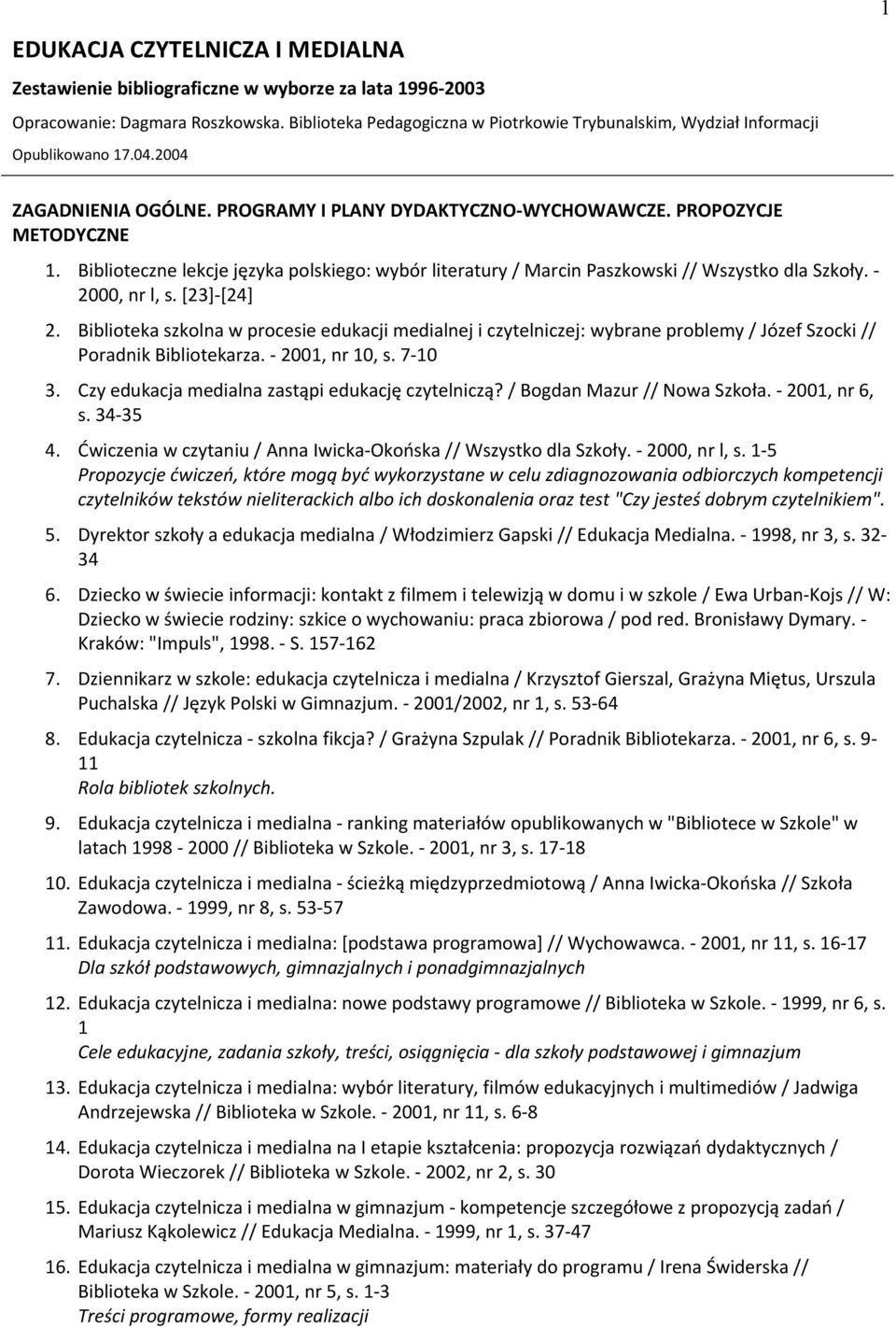 Biblioteczne lekcje języka polskiego: wybór literatury / Marcin Paszkowski // Wszystko dla Szkoły. - 2000, nr l, s. [23]-[24] 2.