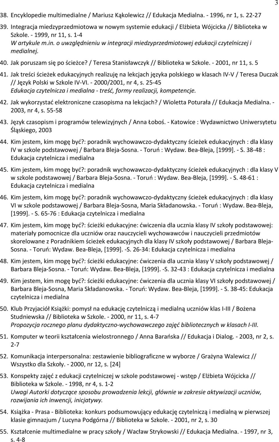 / Teresa Stanisławczyk // Biblioteka w Szkole. - 2001, nr 11, s. 5 41.