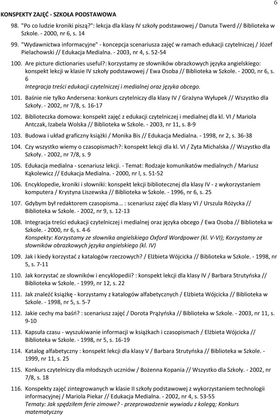 : korzystamy ze słowników obrazkowycd języka angielskiego: konspekt lekcji w klasie IV szkoły podstawowej / Ewa Osoba // Biblioteka w Szkole. - 2000, nr 6, s.