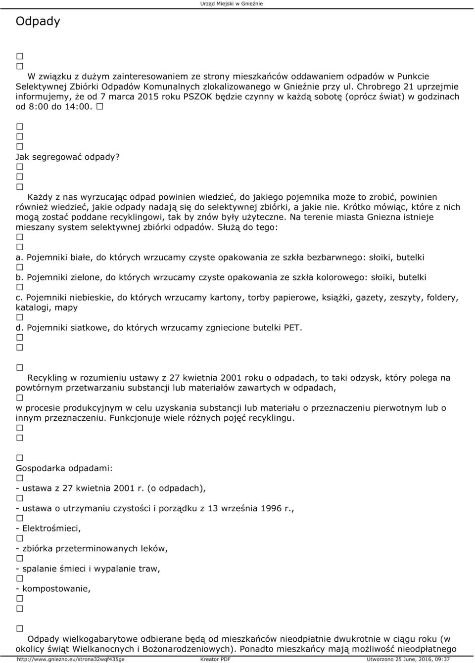 Każdy z nas wyrzucając odpad powinien wiedzieć, do jakiego pojemnika może to zrobić, powinien również wiedzieć, jakie odpady nadają się do selektywnej zbiórki, a jakie nie.