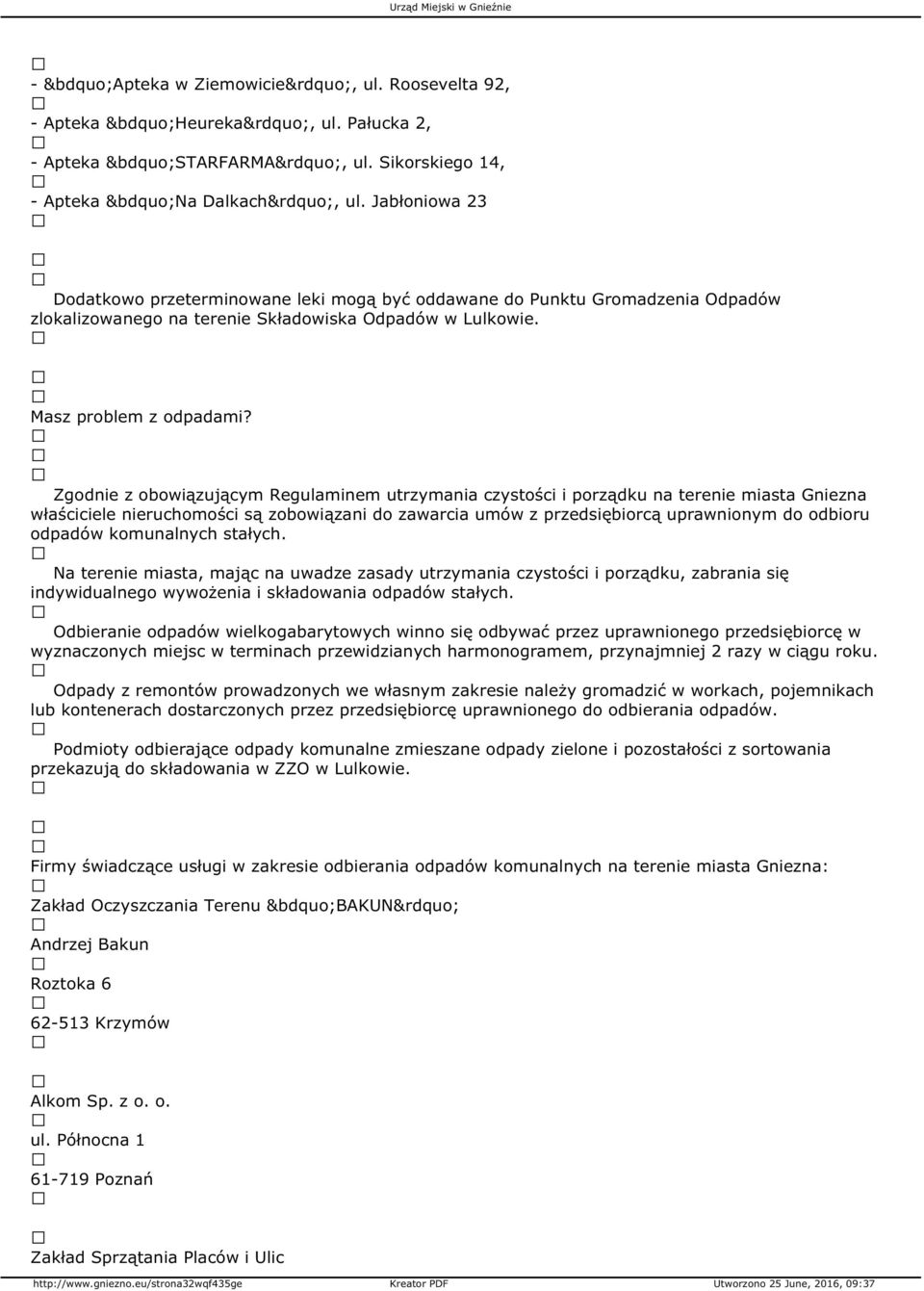 Zgodnie z obowiązującym Regulaminem utrzymania czystości i porządku na terenie miasta Gniezna właściciele nieruchomości są zobowiązani do zawarcia umów z przedsiębiorcą uprawnionym do odbioru odpadów