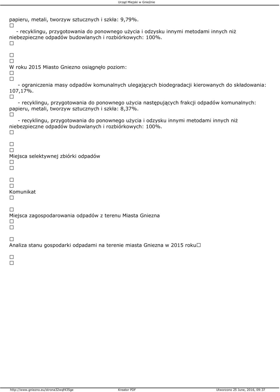 - recyklingu, przygotowania do ponownego użycia następujących frakcji odpadów komunalnych: papieru, metali, tworzyw sztucznych i szkła: 8,37%.