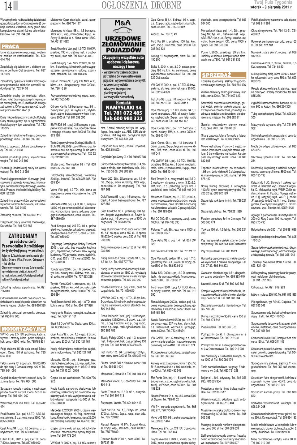 732 34 52 Zatrudniê osobê do monta u: okien, drzwi, rolet, bram gara owych, wymagane prawo jazdy kat. B, mo liwoœæ sta³ego zatrudnienia. CV proszê przesy³aæ na adres: praca.monter1@wp.