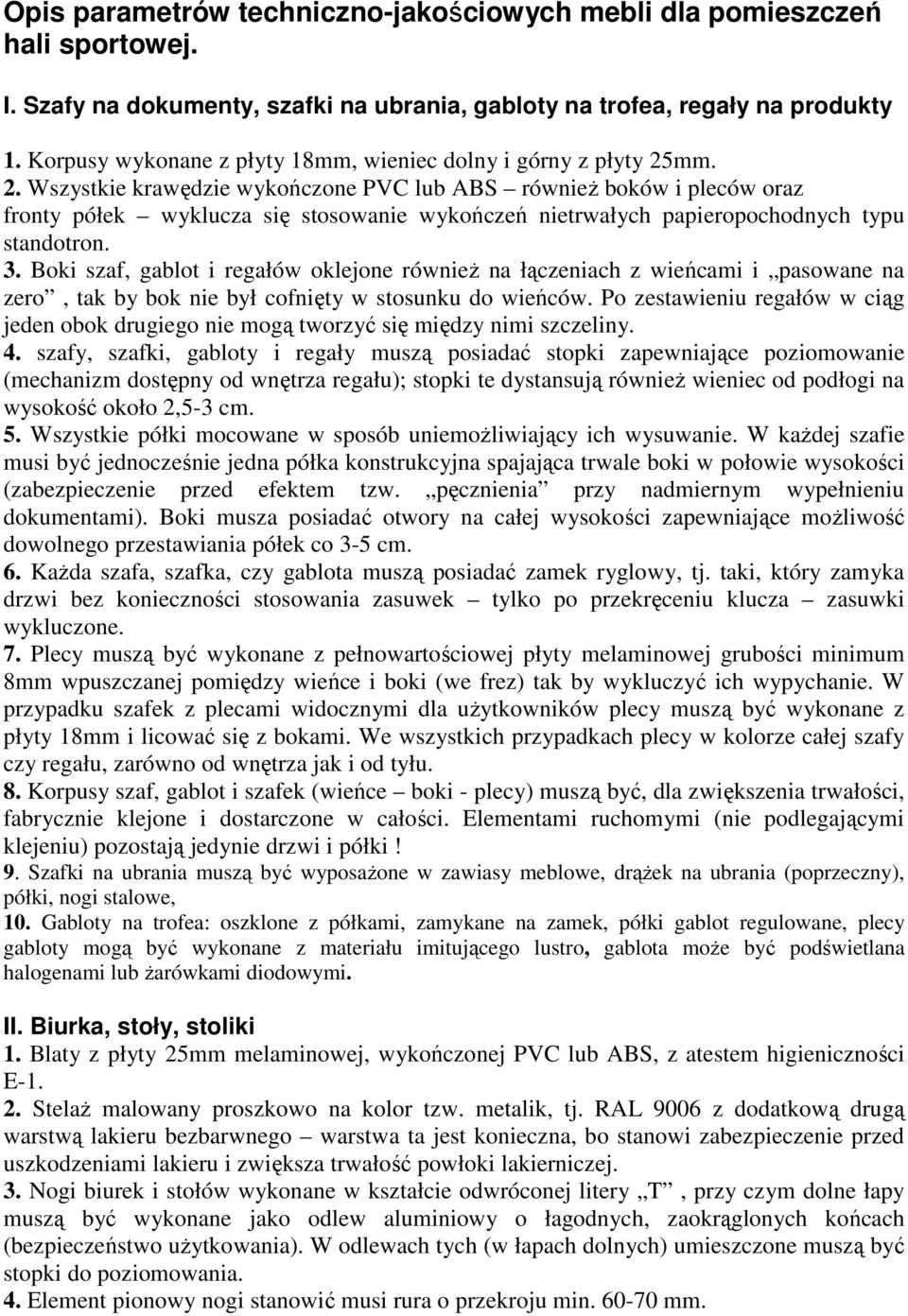 mm. 2. Wszystkie krawędzie wykończone PVC lub ABS równieŝ boków i pleców oraz fronty półek wyklucza się stosowanie wykończeń nietrwałych papieropochodnych typu standotron. 3.