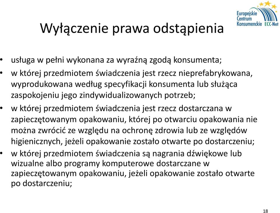 której po otwarciu opakowania nie można zwrócić ze względu na ochronę zdrowia lub ze względów higienicznych, jeżeli opakowanie zostało otwarte po dostarczeniu; w której