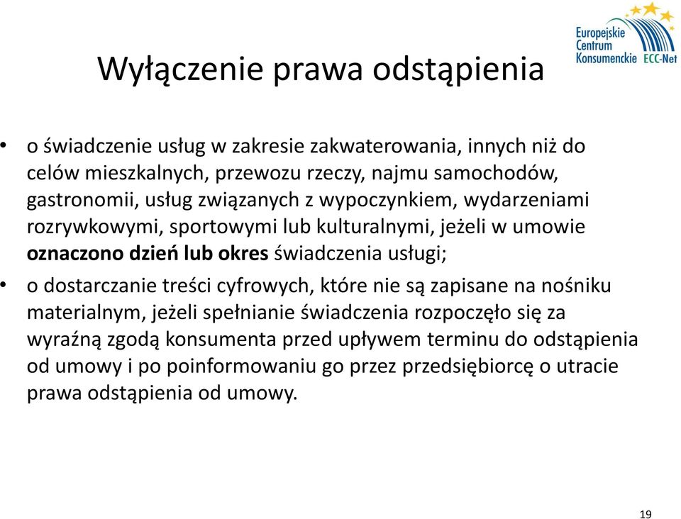 świadczenia usługi; o dostarczanie treści cyfrowych, które nie są zapisane na nośniku materialnym, jeżeli spełnianie świadczenia rozpoczęło się za