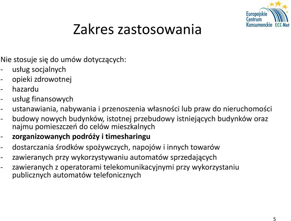 pomieszczeń do celów mieszkalnych - zorganizowanych podróży i timesharingu - dostarczania środków spożywczych, napojów i innych towarów -