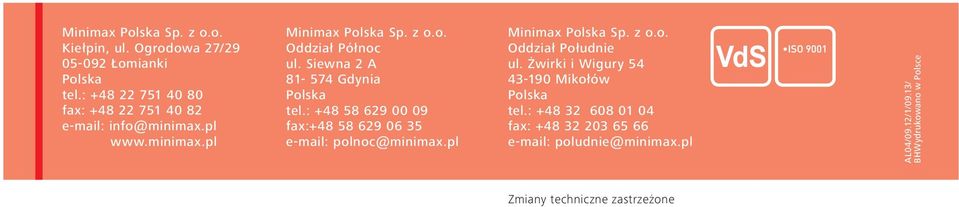 Siewna 2 A 81-574 Gdynia Polska tel.: +48 58 629 00 09 fax:+48 58 629 06 35 e-mail: polnoc@minimax.pl Minimax Polska Sp. z o.o. Oddział Południe ul.