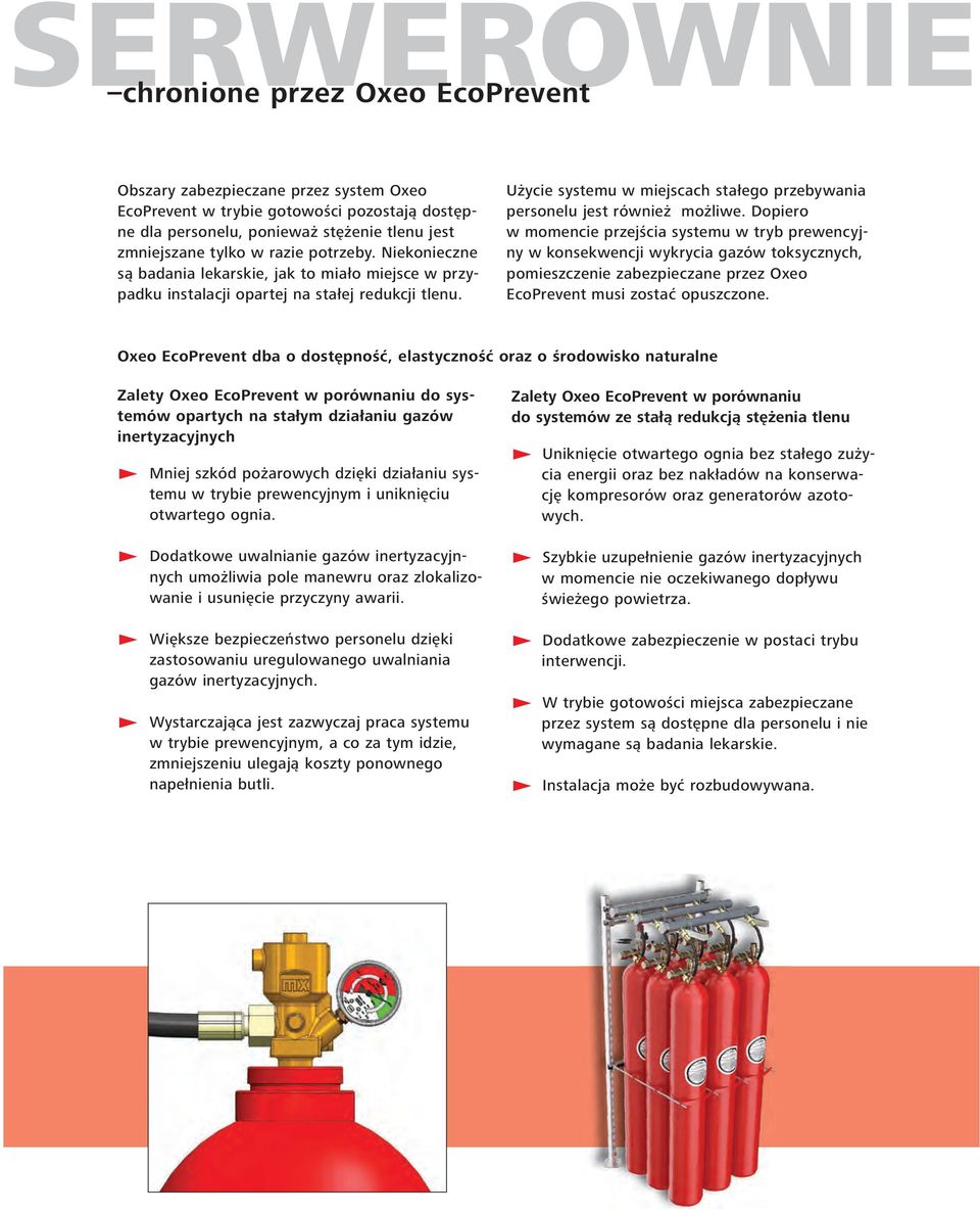 Użycie systemu w miejscach stałego przebywania personelu jest również możliwe.