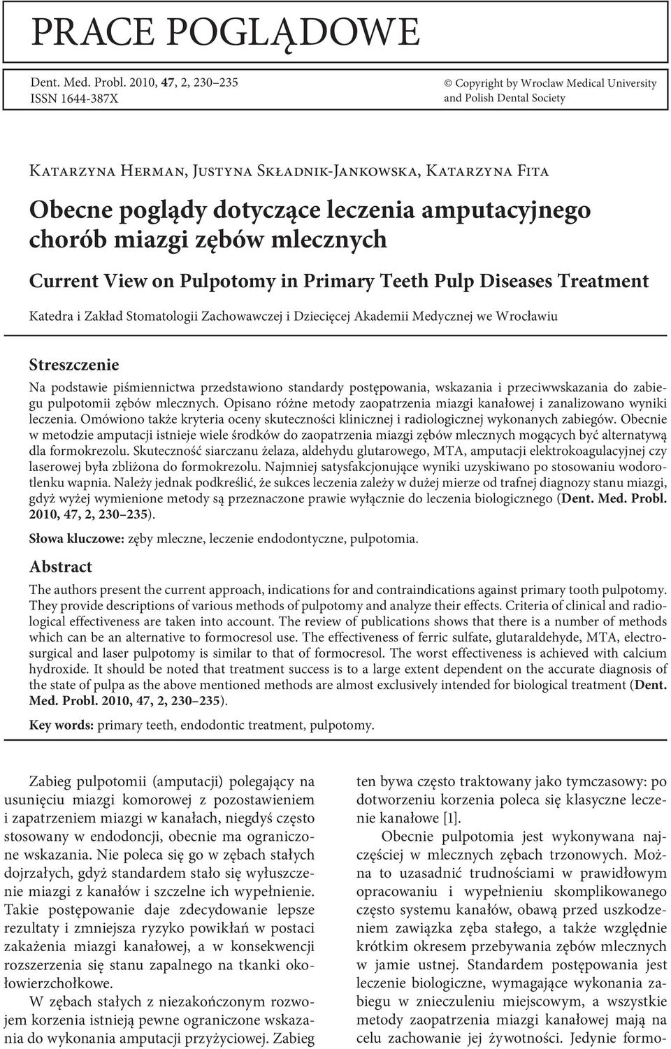 Można to uzasadnić trudnościami w prawidłowym opracowaniu i wypełnieniu skomplikowanego często systemu kanałów, obawą przed uszkodzeniem zawiązka zęba stałego, a także względnie krótkim okresem