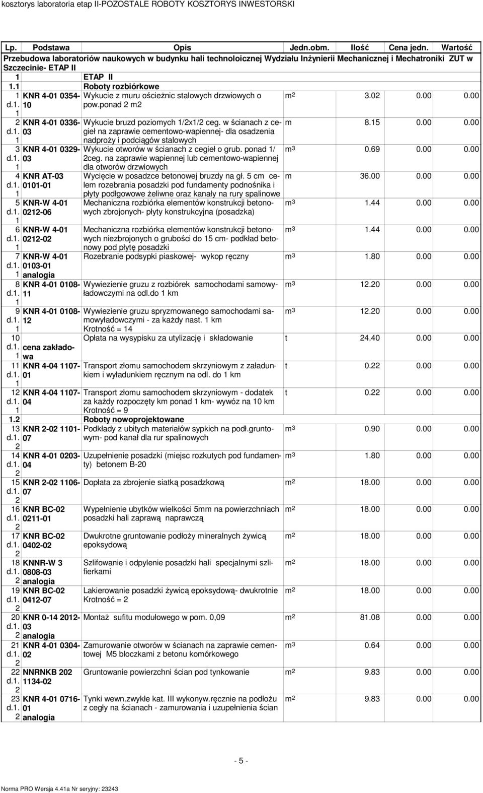 Roboty rozbiórkowe 3 4 5 6 7 8 9 0 3 KNR 4-0 54-0 KNR 4-0 36- KNR 4-0 9- KNR AT- 00-0 KNR-W 4-0 0-06 KNR-W 4-0 0-0 KNR-W 4-0 0-0 KNR 4-0 008- KNR 4-0 008- cena zakładowa KNR 4-04 07-0 KNR 4-04 07-04