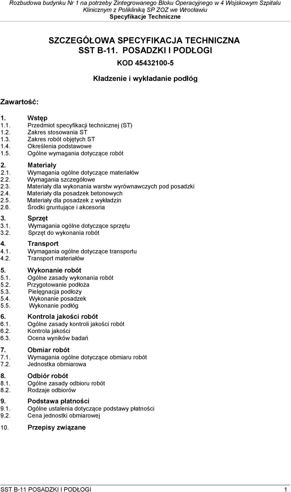 4. Materiały dla posadzek betonowych 2.5. Materiały dla posadzek z wykładzin 2.6. Środki gruntujące i akcesoria 3. Sprzęt 3.1. Wymagania ogólne dotyczące sprzętu 3.2. Sprzęt do wykonania robót 4.