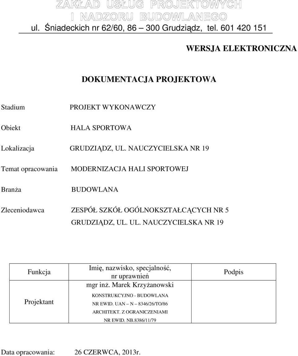 NAUCZYCIELSKA NR 19 Temat opracowania Branża MODERNIZACJA HALI SPORTOWEJ BUDOWLANA Zleceniodawca ZESPÓŁ SZKÓŁ OGÓLNOKSZTAŁCĄCYCH NR GRUDZIĄDZ, UL.