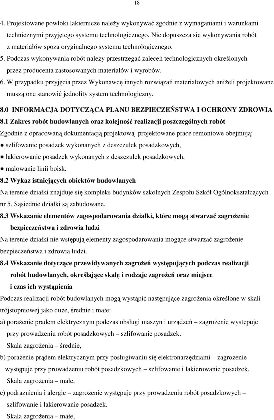 . Podczas wykonywania robót należy przestrzegać zaleceń technologicznych określonych przez producenta zastosowanych materiałów i wyrobów. 6.
