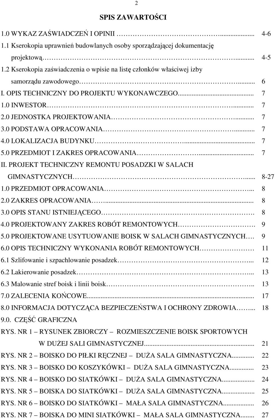 PROJEKT TECHNICZNY REMONTU POSADZKI W SALACH GIMNASTYCZNYCH... 1.0 PRZEDMIOT OPRACOWANIA... 2.0 ZAKRES OPRACOWANIA... 3.0 OPIS STANU ISTNIEJĄCEGO. 4.0 PROJEKTOWANY ZAKRES ROBÓT REMONTOWYCH.