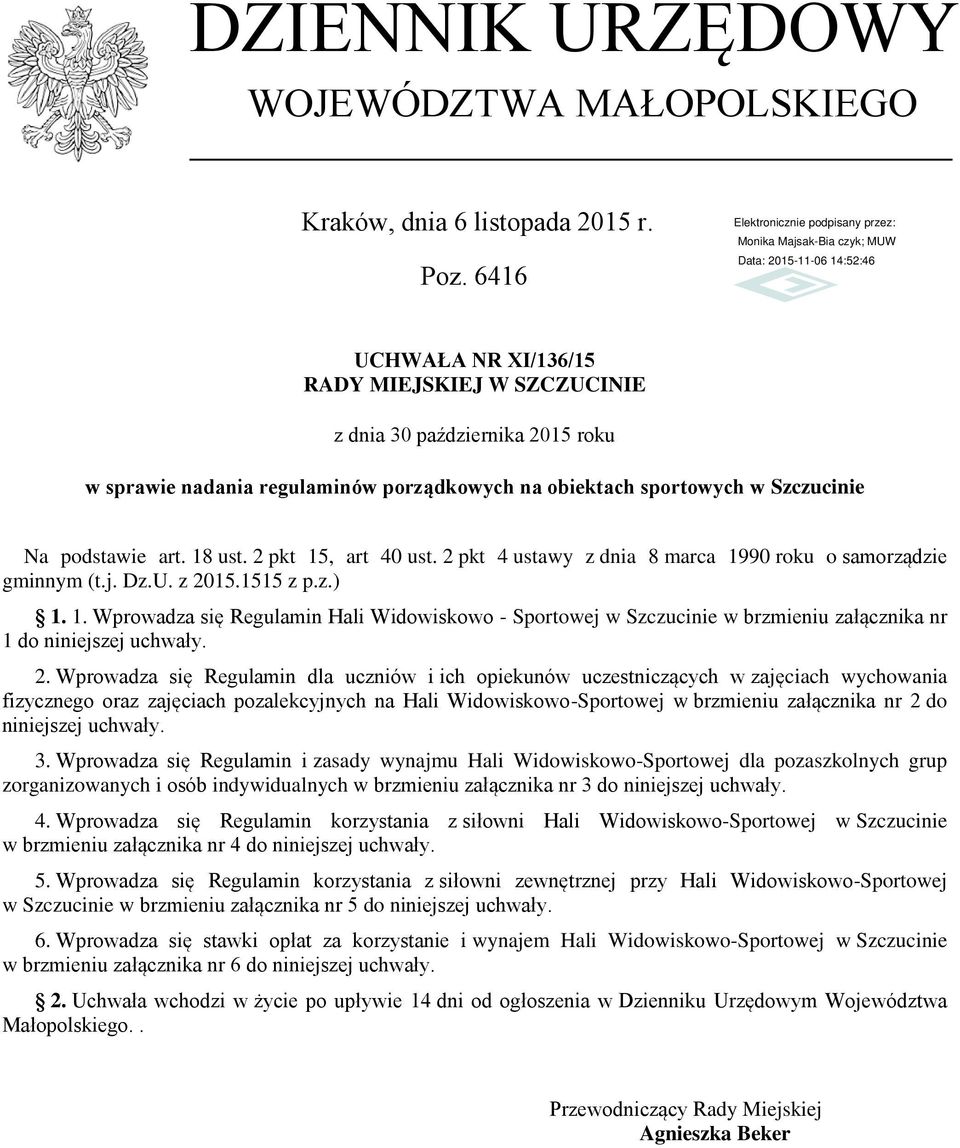 2 pkt 15, art 40 ust. 2 pkt 4 ustawy z dnia 8 marca 1990 roku o samorządzie gminnym (t.j. Dz.U. z 2015.1515 z p.z.) 1. 1. Wprowadza się Regulamin Hali Widowiskowo - Sportowej w Szczucinie w brzmieniu załącznika nr 1 do niniejszej uchwały.