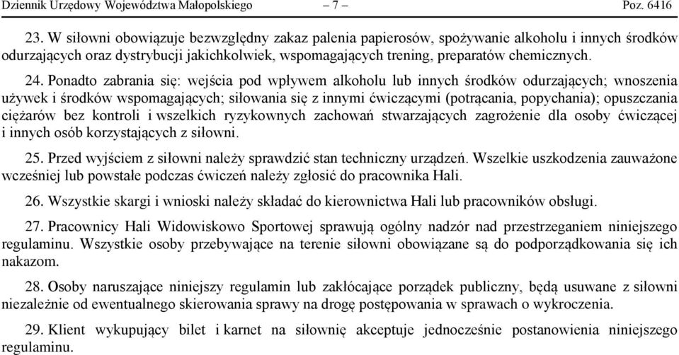 Ponadto zabrania się: wejścia pod wpływem alkoholu lub innych środków odurzających; wnoszenia używek i środków wspomagających; siłowania się z innymi ćwiczącymi (potrącania, popychania); opuszczania