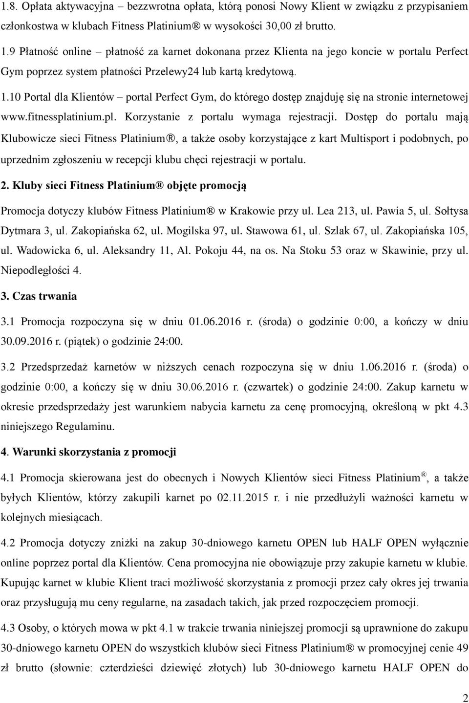 10 Portal dla Klientów portal Perfect Gym, do którego dostęp znajduję się na stronie internetowej www.fitnessplatinium.pl. Korzystanie z portalu wymaga rejestracji.