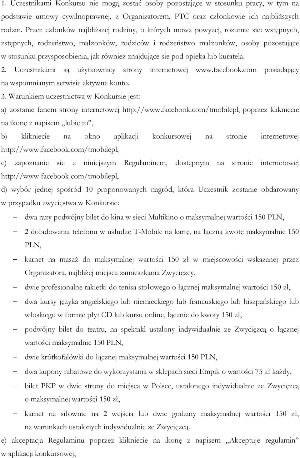 jak również znajdujące sie pod opieka lub kuratela. 2. Uczestnikami są użytkownicy strony internetowej www.facebook.com posiadający na wspomnianym serwisie aktywne konto. 3.