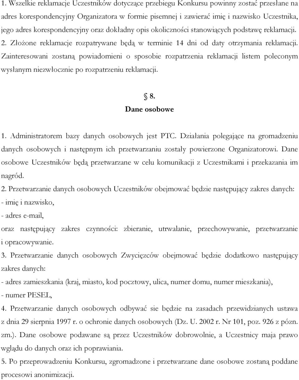 Zainteresowani zostaną powiadomieni o sposobie rozpatrzenia reklamacji listem poleconym wysłanym niezwłocznie po rozpatrzeniu reklamacji. 8. Dane osobowe 1.