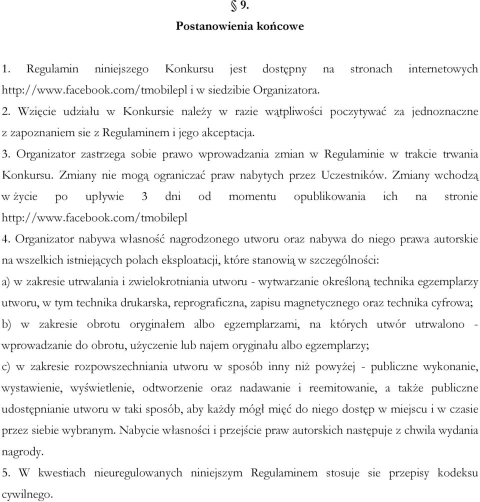 Organizator zastrzega sobie prawo wprowadzania zmian w Regulaminie w trakcie trwania Konkursu. Zmiany nie mogą ograniczać praw nabytych przez Uczestników.