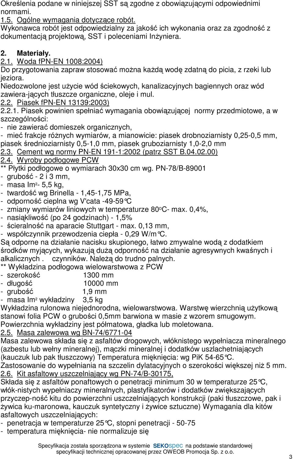 Woda fpn-en 1008:2004) Do przygotowania zapraw stosować można każdą wodę zdatną do picia, z rzeki lub jeziora.