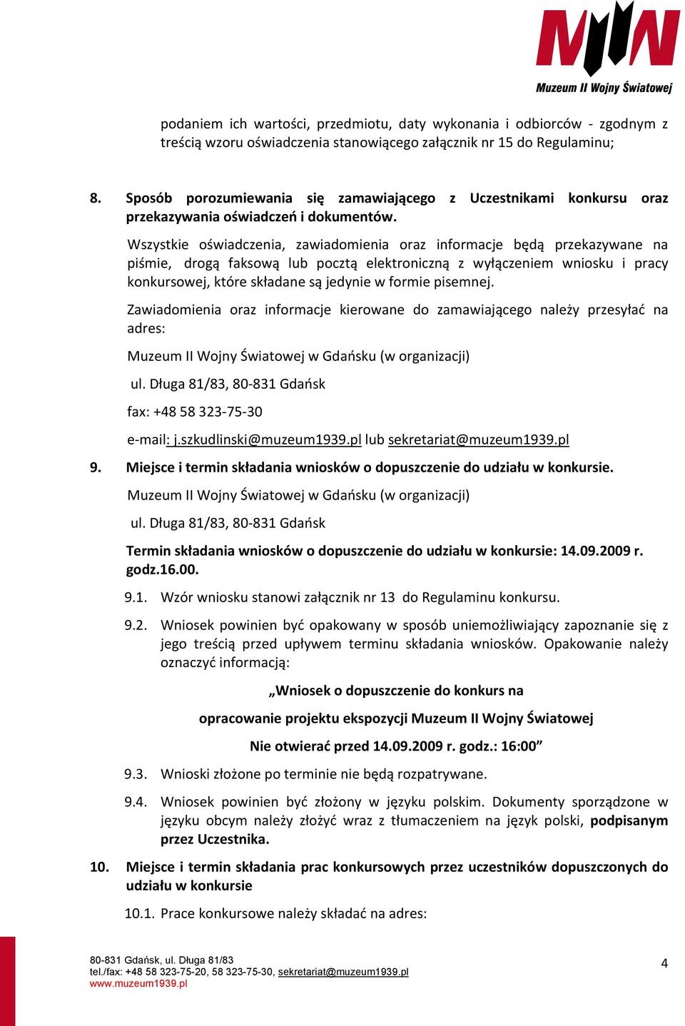 Wszystkie oświadczenia, zawiadomienia oraz informacje będą przekazywane na piśmie, drogą faksową lub pocztą elektroniczną z wyłączeniem wniosku i pracy konkursowej, które składane są jedynie w formie