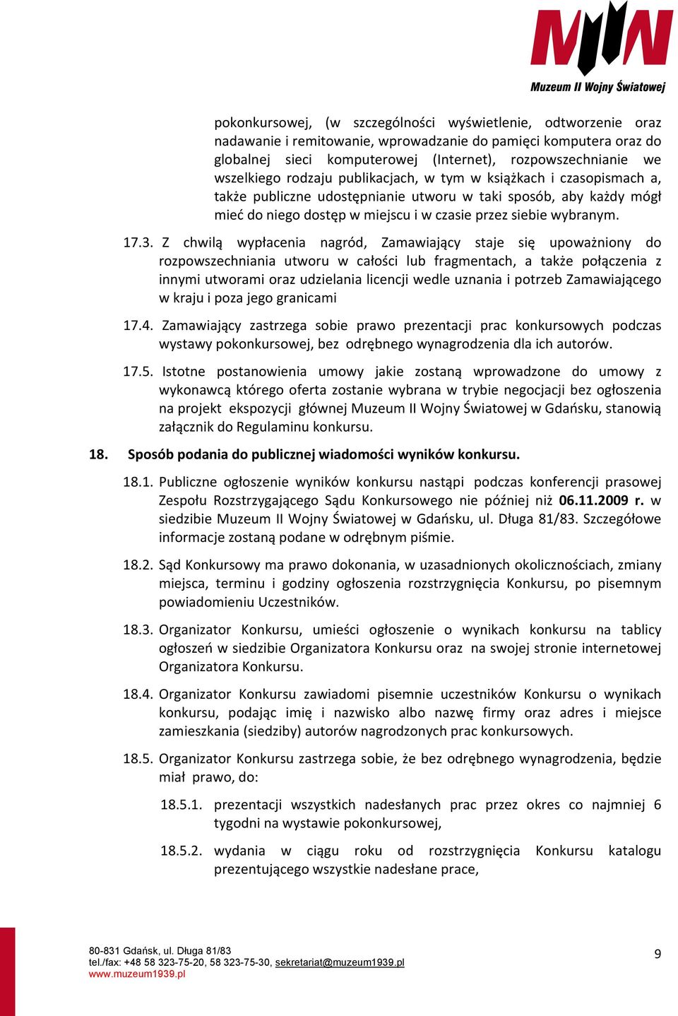 17.3. Z chwilą wypłacenia nagród, Zamawiający staje się upoważniony do rozpowszechniania utworu w całości lub fragmentach, a także połączenia z innymi utworami oraz udzielania licencji wedle uznania
