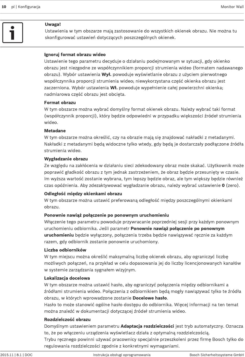 nadawanego obrazu). Wybór ustawienia Wył. powoduje wyświetlanie obrazu z użyciem pierwotnego współczynnika proporcji strumienia wideo; niewykorzystana część okienka obrazu jest zaczerniona.