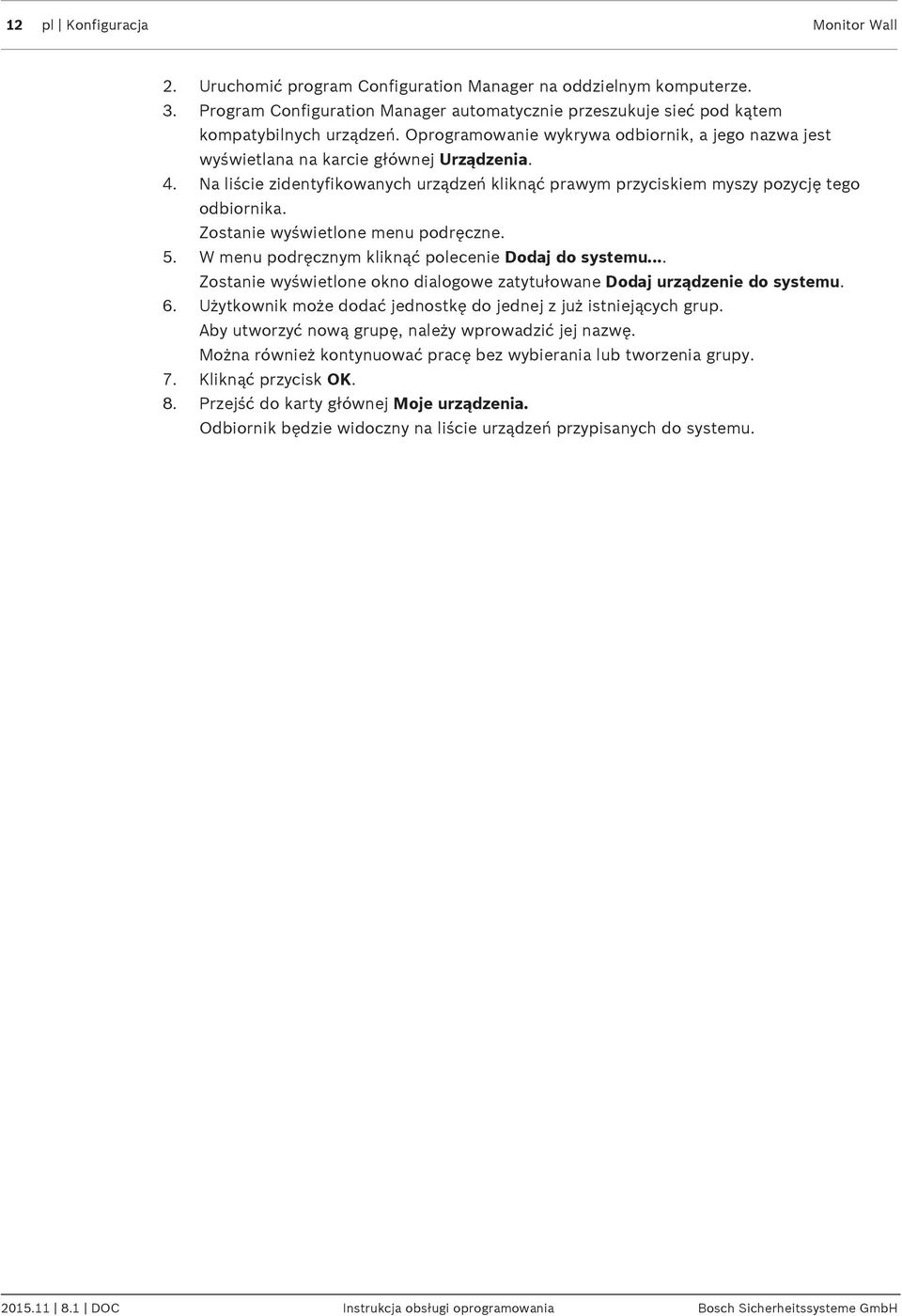 Zostanie wyświetlone menu podręczne. 5. W menu podręcznym kliknąć polecenie Dodaj do systemu... Zostanie wyświetlone okno dialogowe zatytułowane Dodaj urządzenie do systemu. 6.