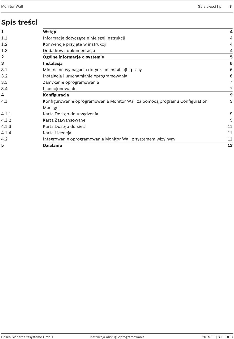 3 Zamykanie oprogramowania 7 3.4 Licencjonowanie 7 4 Konfiguracja 9 4.1 Konfigurowanie oprogramowania Monitor Wall za pomocą programu Configuration 9 Manager 4.1.1 Karta Dostęp do urządzenia 9 4.