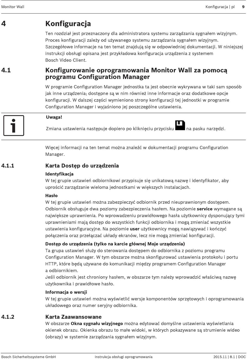 W niniejszej instrukcji obsługi opisana jest przykładowa konfiguracja urządzenia z systemem Bosch Video Client. 4.