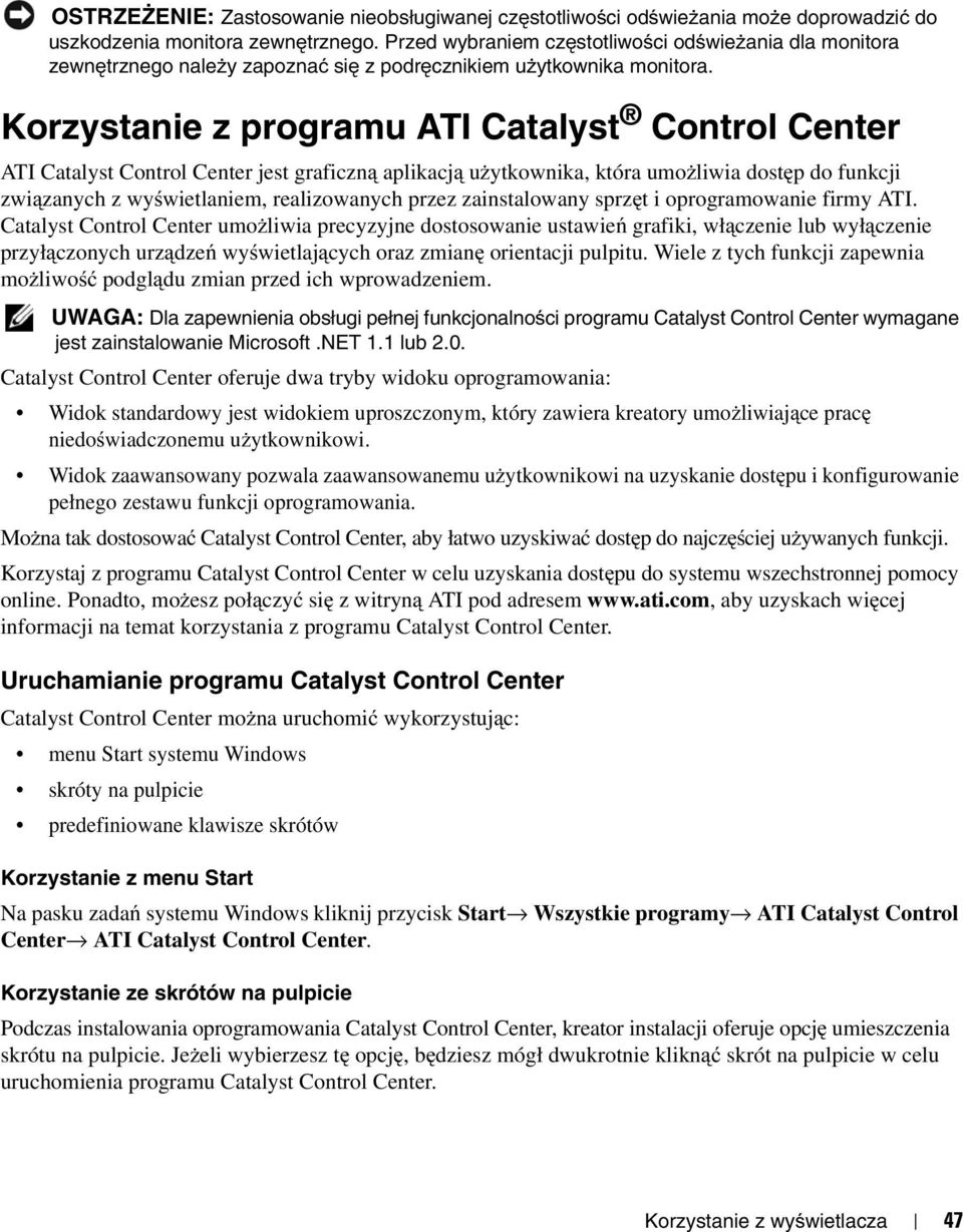 Korzystanie z programu ATI Catalyst Control Center ATI Catalyst Control Center jest graficzną aplikacją użytkownika, która umożliwia dostęp do funkcji związanych z wyświetlaniem, realizowanych przez