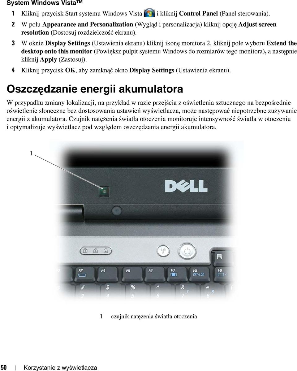 Oszczędzanie energii akumulatora W przypadku zmiany lokalizacji, na przykład w razie przejścia z oświetlenia sztucznego na bezpośrednie oświetlenie słoneczne bez dostosowania ustawień wyświetlacza,