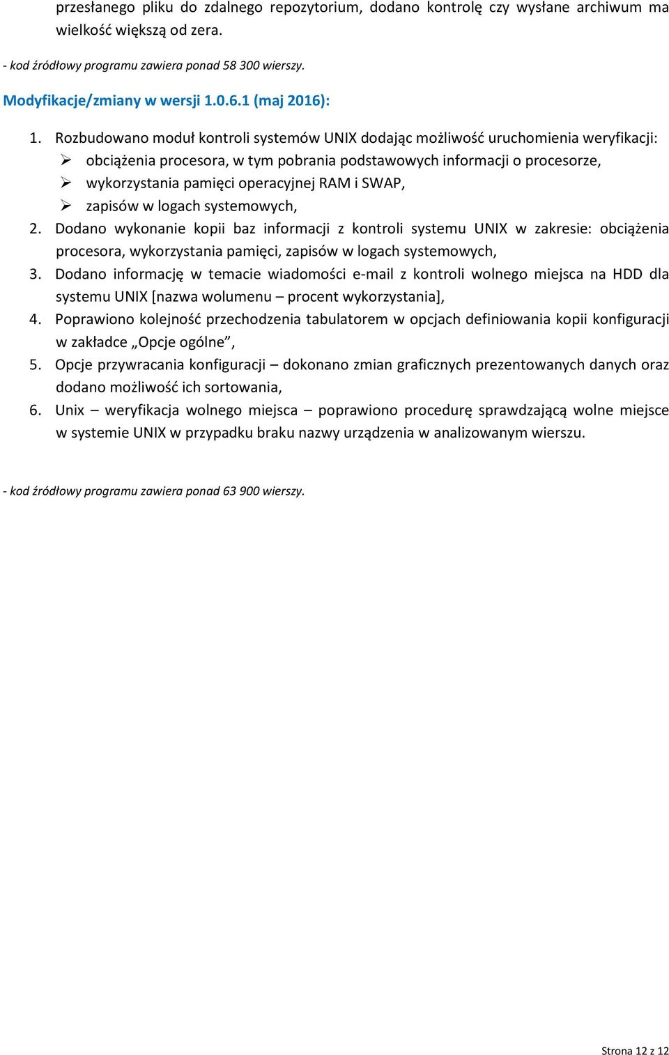 Rozbudowano moduł kontroli systemów UNIX dodając możliwość uruchomienia weryfikacji: obciążenia procesora, w tym pobrania podstawowych informacji o procesorze, wykorzystania pamięci operacyjnej RAM i