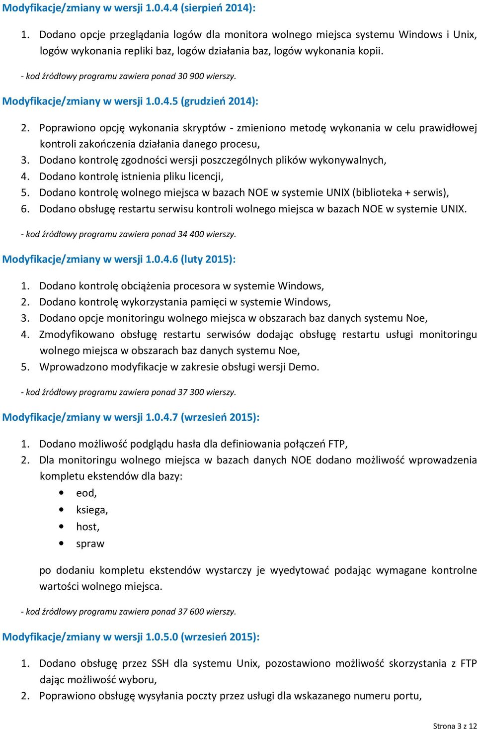 - kod źródłowy programu zawiera ponad 30 900 wierszy. Modyfikacje/zmiany w wersji 1.0.4.5 (grudzień 2014): 2.