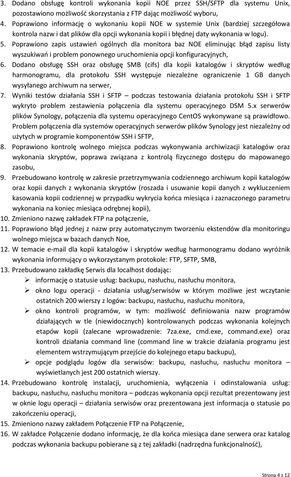 Poprawiono zapis ustawień ogólnych dla monitora baz NOE eliminując błąd zapisu listy wyszukiwań i problem ponownego uruchomienia opcji konfiguracyjnych, 6.