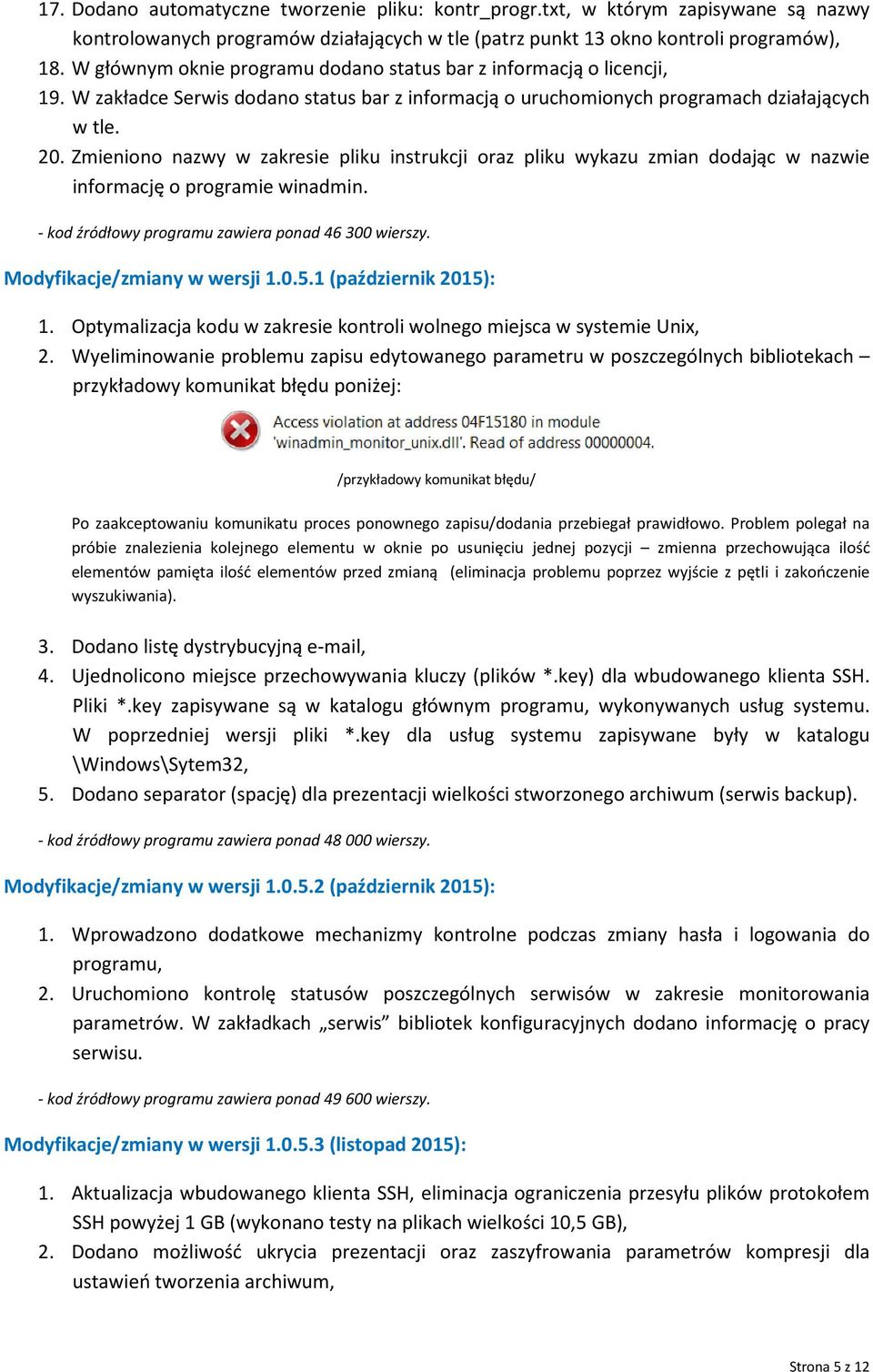 Zmieniono nazwy w zakresie pliku instrukcji oraz pliku wykazu zmian dodając w nazwie informację o programie winadmin. - kod źródłowy programu zawiera ponad 46 300 wierszy.