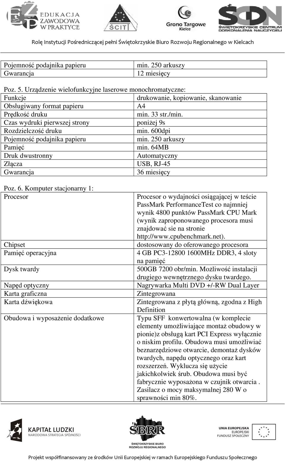 MB Druk dwustronny Automatyczny Złącza USB, RJ-45 36 miesięcy Poz. 6.