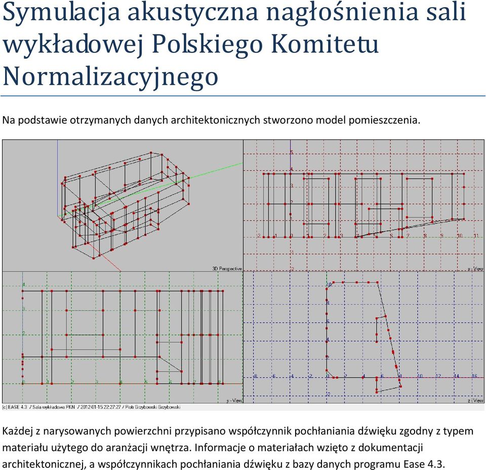 Każdej z narysowanych powierzchni przypisano współczynnik pochłaniania dźwięku zgodny z typem materiału