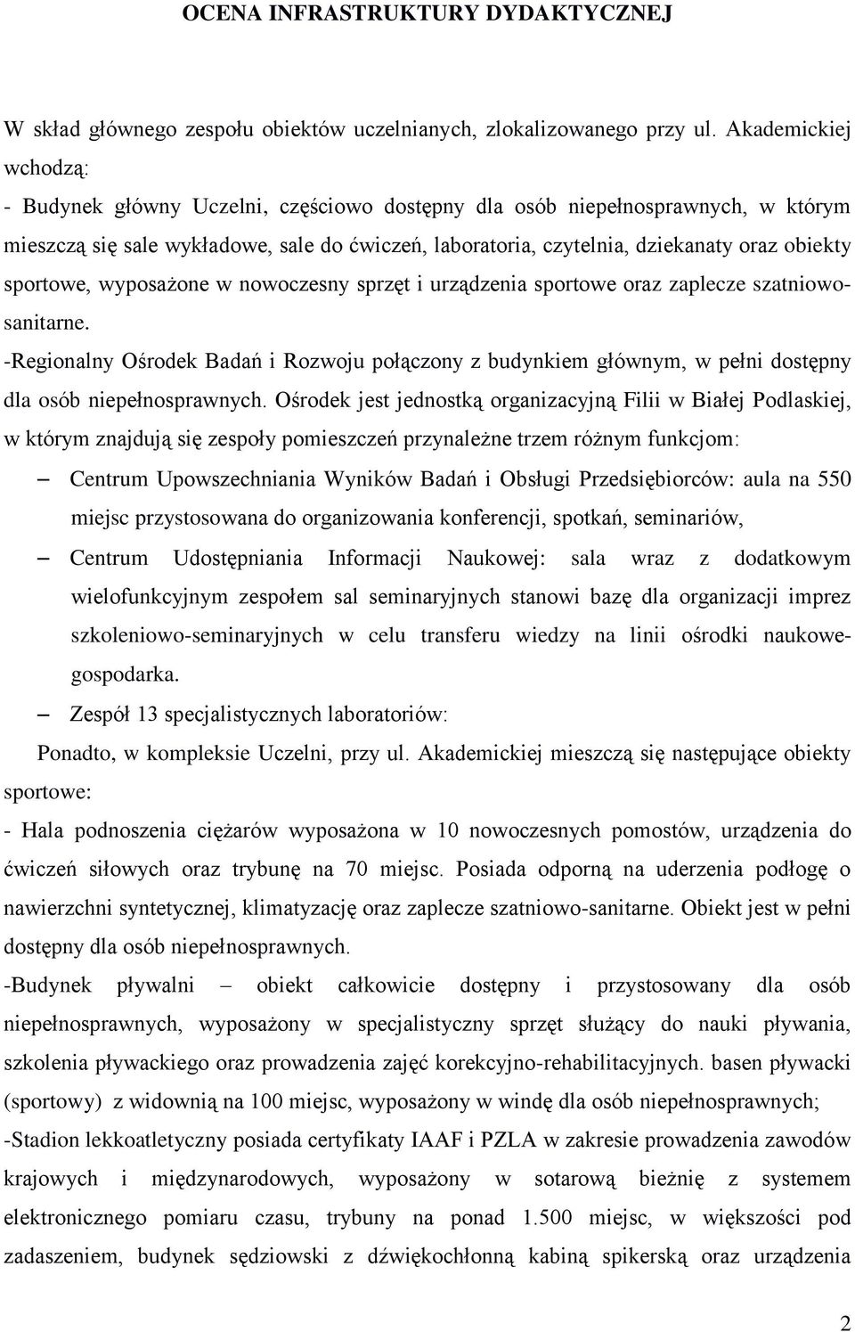 sportowe, wyposażone w nowoczesny sprzęt i urządzenia sportowe oraz zaplecze szatniowosanitarne.