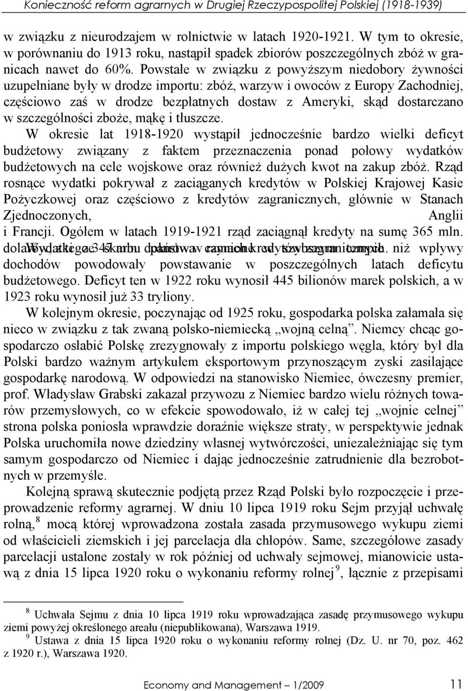 Powstałe w związku z powyższym niedobory żywności uzupełniane były w drodze importu: zbóż, warzyw i owoców z Europy Zachodniej, częściowo zaś w drodze bezpłatnych dostaw z Ameryki, skąd dostarczano w